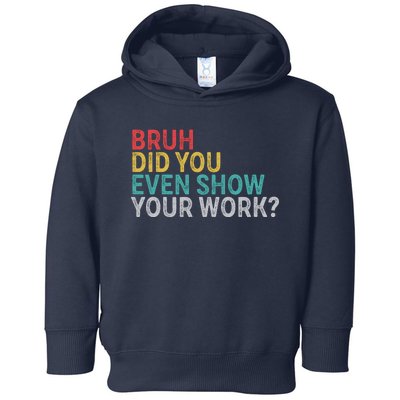 Bruh Did You Even Show Your Work Humorous Funny Math Teacher Toddler Hoodie