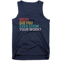 Bruh Did You Even Show Your Work Humorous Funny Math Teacher Tank Top