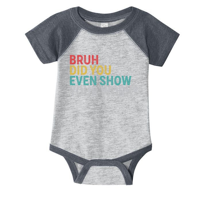 Bruh Did You Even Show Your Work Humorous Funny Math Teacher Infant Baby Jersey Bodysuit