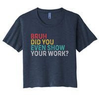 Bruh Did You Even Show Your Work Humorous Funny Math Teacher Women's Crop Top Tee