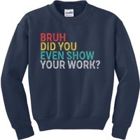 Bruh Did You Even Show Your Work Humorous Funny Math Teacher Kids Sweatshirt