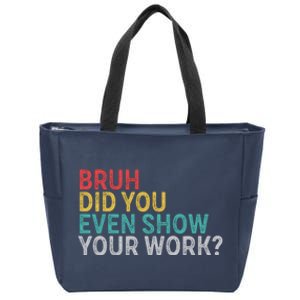 Bruh Did You Even Show Your Work Humorous Funny Math Teacher Zip Tote Bag