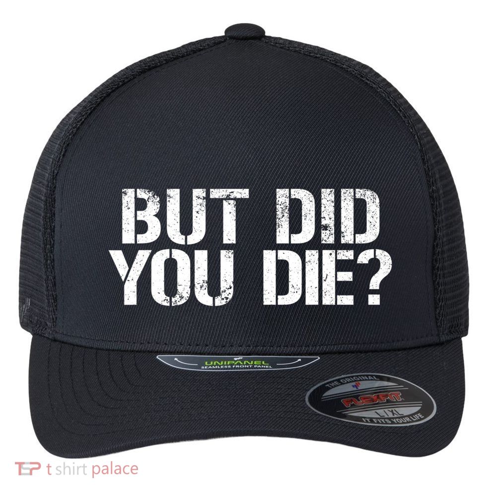 But Did You Die Workout Fitness Military But Did You Die Flexfit Unipanel Trucker Cap