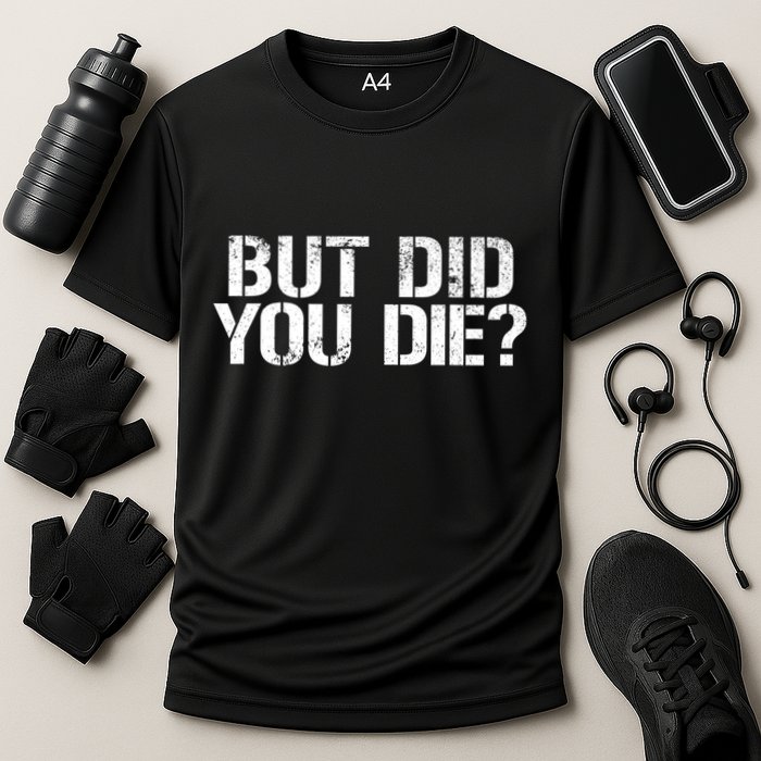 But Did You Die Workout Fitness Military But Did You Die Cooling Performance Crew T-Shirt