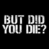 But Did You Die Workout Fitness Military But Did You Die Cooling Performance Crew T-Shirt