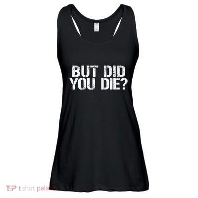 But Did You Die Workout Fitness Military But Did You Die Ladies Essential Flowy Tank
