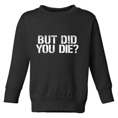 But Did You Die Workout Fitness Military But Did You Die Toddler Sweatshirt