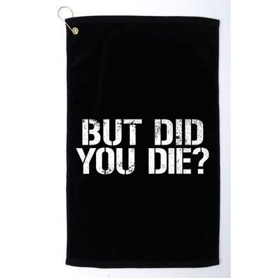 But Did You Die Workout Fitness Military But Did You Die Golf Towel