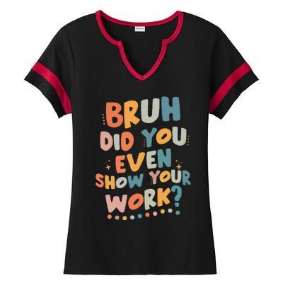 Bruh Did You Even Show Your Work Funny Math Teacher Groovy Ladies Halftime Notch Neck Tee