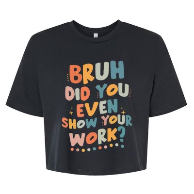 Bruh Did You Even Show Your Work Funny Math Teacher Groovy Bella+Canvas Jersey Crop Tee