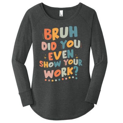 Bruh Did You Even Show Your Work Funny Math Teacher Groovy Women's Perfect Tri Tunic Long Sleeve Shirt