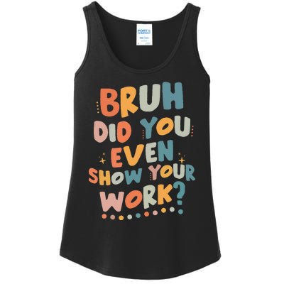 Bruh Did You Even Show Your Work Funny Math Teacher Groovy Ladies Essential Tank