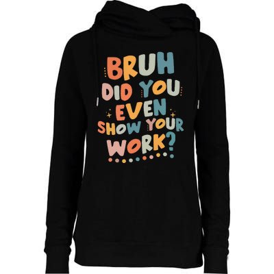 Bruh Did You Even Show Your Work Funny Math Teacher Groovy Womens Funnel Neck Pullover Hood