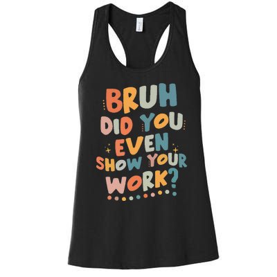 Bruh Did You Even Show Your Work Funny Math Teacher Groovy Women's Racerback Tank