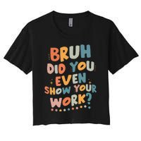 Bruh Did You Even Show Your Work Funny Math Teacher Groovy Women's Crop Top Tee