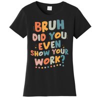 Bruh Did You Even Show Your Work Funny Math Teacher Groovy Women's T-Shirt