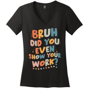 Bruh Did You Even Show Your Work Funny Math Teacher Groovy Women's V-Neck T-Shirt