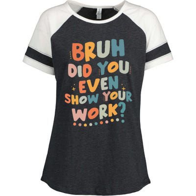 Bruh Did You Even Show Your Work Funny Math Teacher Groovy Enza Ladies Jersey Colorblock Tee