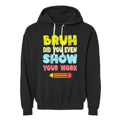 Bruh Did You Even Show Your Work Funny Math Teacher Garment-Dyed Fleece Hoodie