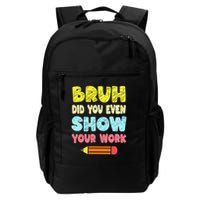 Bruh Did You Even Show Your Work Funny Math Teacher Backpack