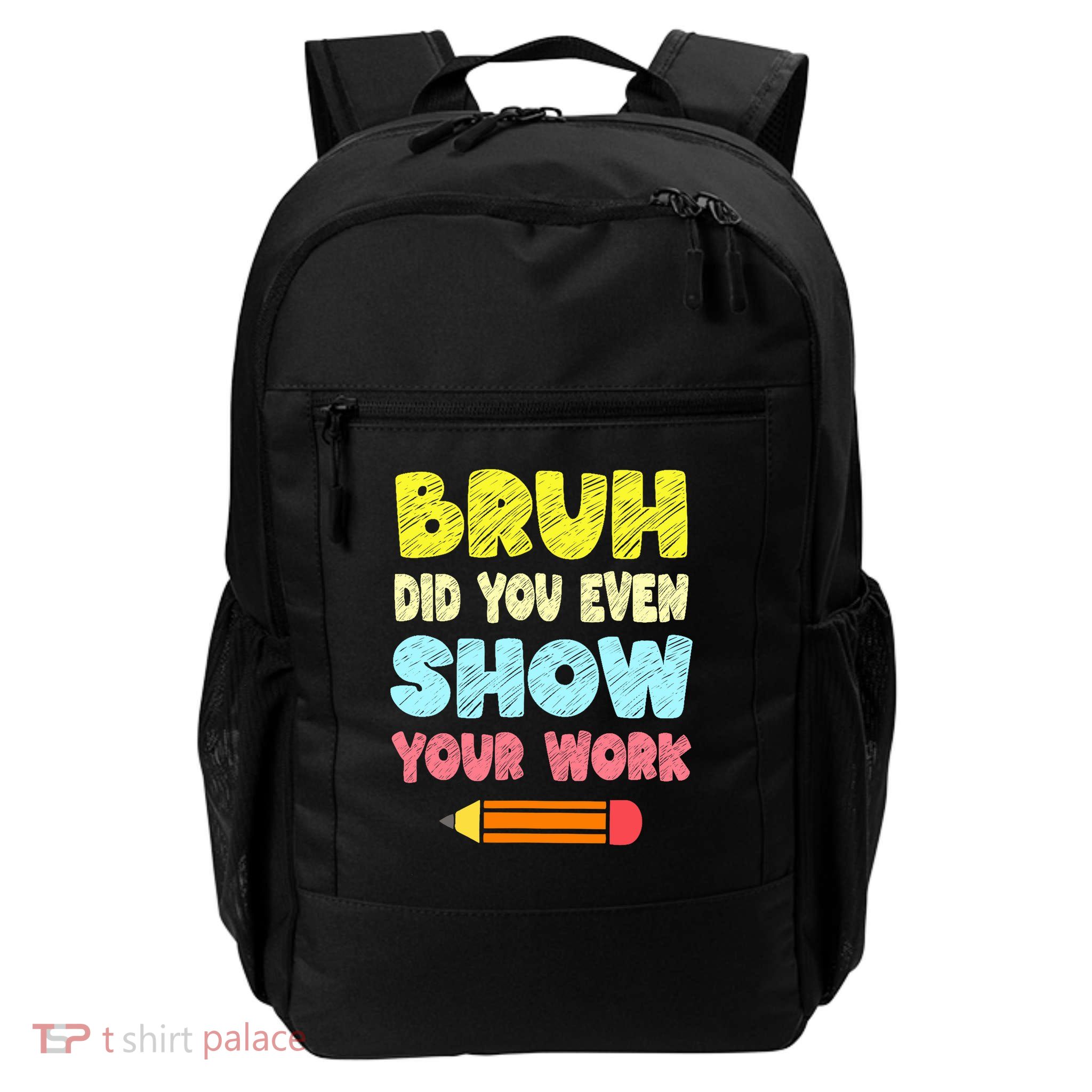 Bruh Did You Even Show Your Work Funny Math Teacher Backpack