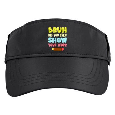 Bruh Did You Even Show Your Work Funny Math Teacher Adult Drive Performance Visor
