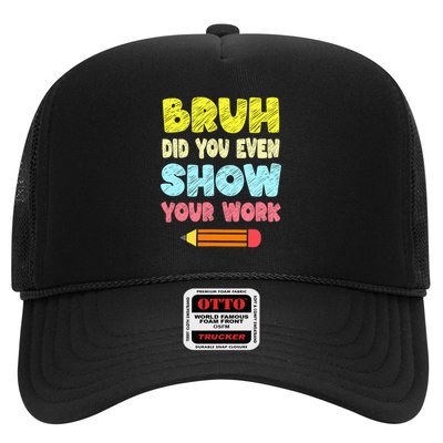 Bruh Did You Even Show Your Work Funny Math Teacher Trucker Hat