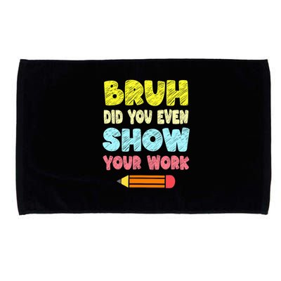 Bruh Did You Even Show Your Work Funny Math Teacher Microfiber Hand Towel