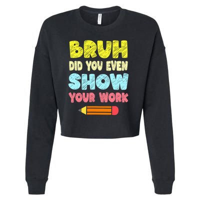 Bruh Did You Even Show Your Work Funny Math Teacher Cropped Pullover Crew