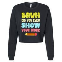 Bruh Did You Even Show Your Work Funny Math Teacher Cropped Pullover Crew