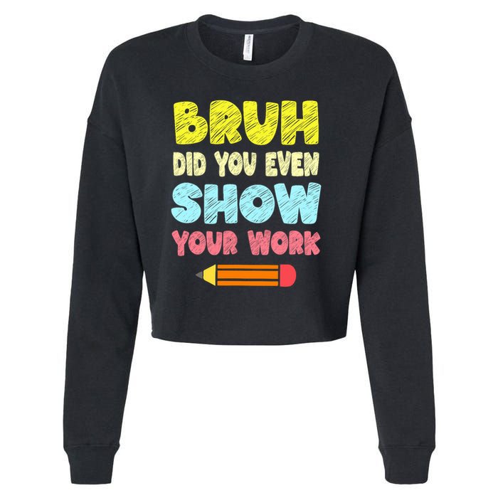 Bruh Did You Even Show Your Work Funny Math Teacher Cropped Pullover Crew