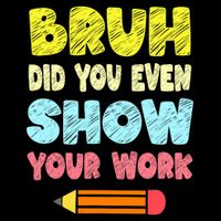 Bruh Did You Even Show Your Work Funny Math Teacher Cropped Pullover Crew