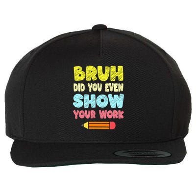 Bruh Did You Even Show Your Work Funny Math Teacher Wool Snapback Cap