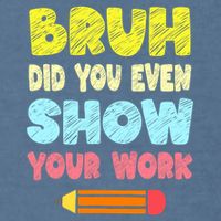 Bruh Did You Even Show Your Work Funny Math Teacher Garment-Dyed Sweatshirt