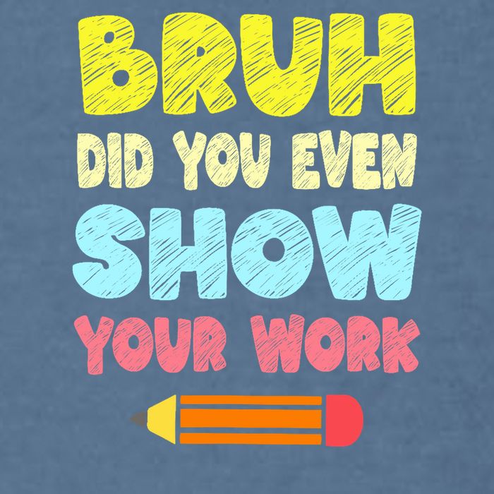 Bruh Did You Even Show Your Work Funny Math Teacher Garment-Dyed Sweatshirt