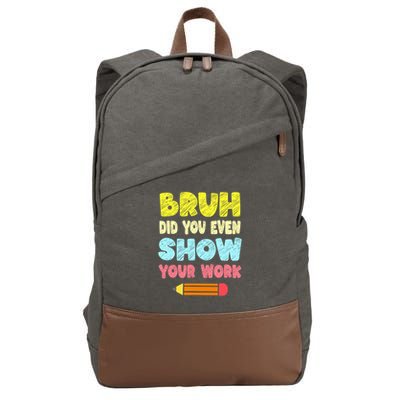 Bruh Did You Even Show Your Work Funny Math Teacher Cotton Canvas Backpack