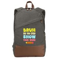 Bruh Did You Even Show Your Work Funny Math Teacher Cotton Canvas Backpack