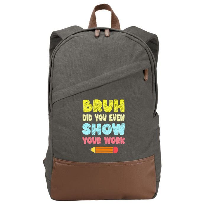 Bruh Did You Even Show Your Work Funny Math Teacher Cotton Canvas Backpack