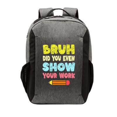 Bruh Did You Even Show Your Work Funny Math Teacher Vector Backpack