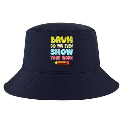 Bruh Did You Even Show Your Work Funny Math Teacher Cool Comfort Performance Bucket Hat