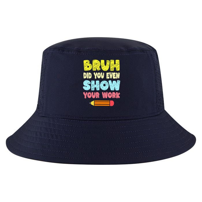 Bruh Did You Even Show Your Work Funny Math Teacher Cool Comfort Performance Bucket Hat