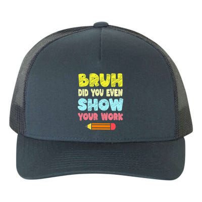 Bruh Did You Even Show Your Work Funny Math Teacher Yupoong Adult 5-Panel Trucker Hat