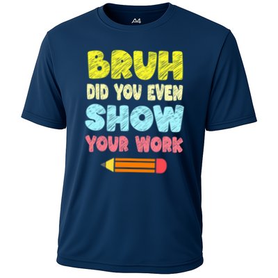 Bruh Did You Even Show Your Work Funny Math Teacher Performance Shirt