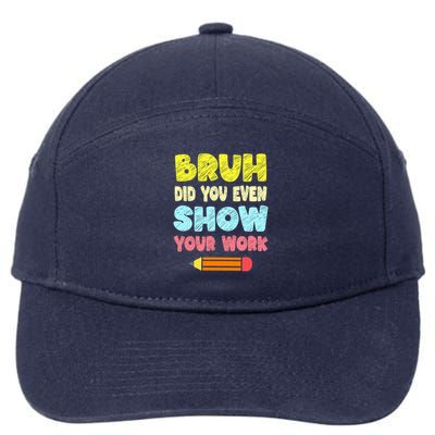 Bruh Did You Even Show Your Work Funny Math Teacher 7-Panel Snapback Hat