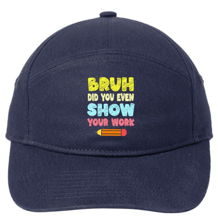 Bruh Did You Even Show Your Work Funny Math Teacher 7-Panel Snapback Hat
