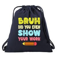 Bruh Did You Even Show Your Work Funny Math Teacher Drawstring Bag