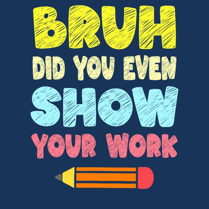 Bruh Did You Even Show Your Work Funny Math Teacher 16 in Basic Backpack