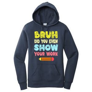 Bruh Did You Even Show Your Work Funny Math Teacher Women's Pullover Hoodie