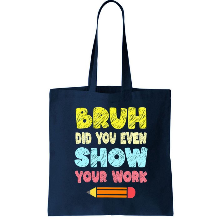 Bruh Did You Even Show Your Work Funny Math Teacher Bag