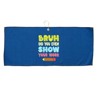 Bruh Did You Even Show Your Work Funny Math Teacher Large Microfiber Waffle Golf Towel